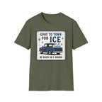 Gone to Town for Ice Be Back in 2 Hours Graphic Tee