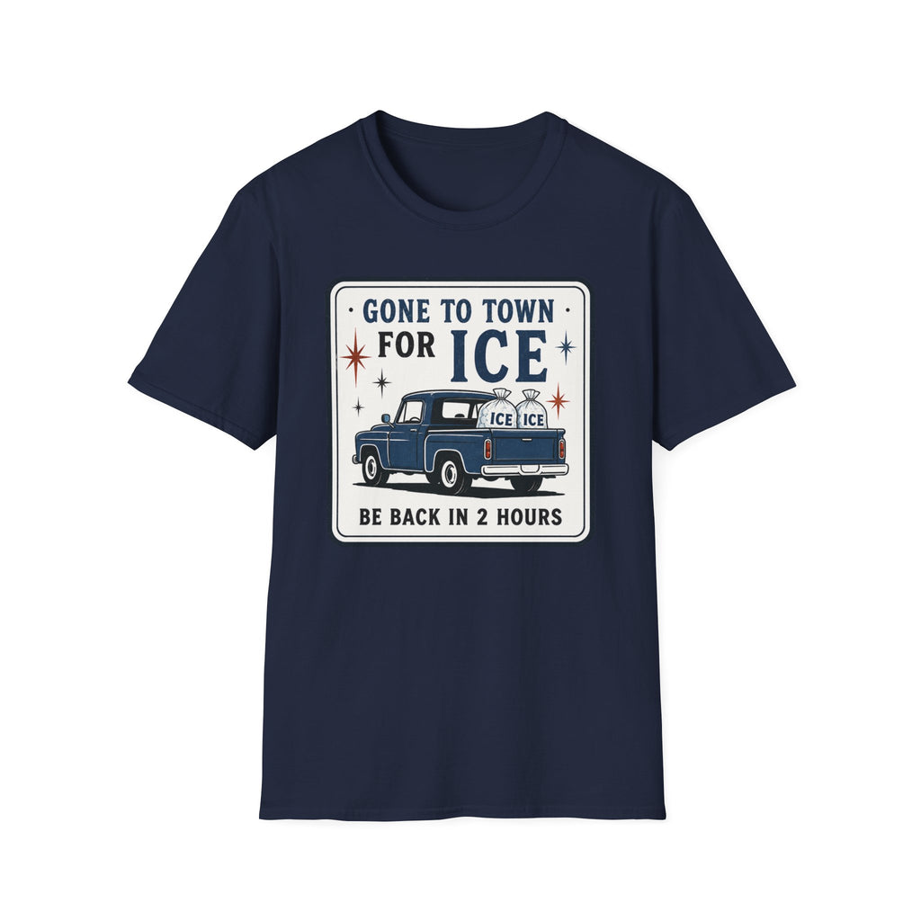 Gone to Town for Ice Be Back in 2 Hours Graphic Tee