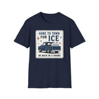 Gone to Town for Ice Be Back in 2 Hours Graphic Tee