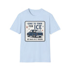 Gone to Town for Ice Be Back in 2 Hours Graphic Tee