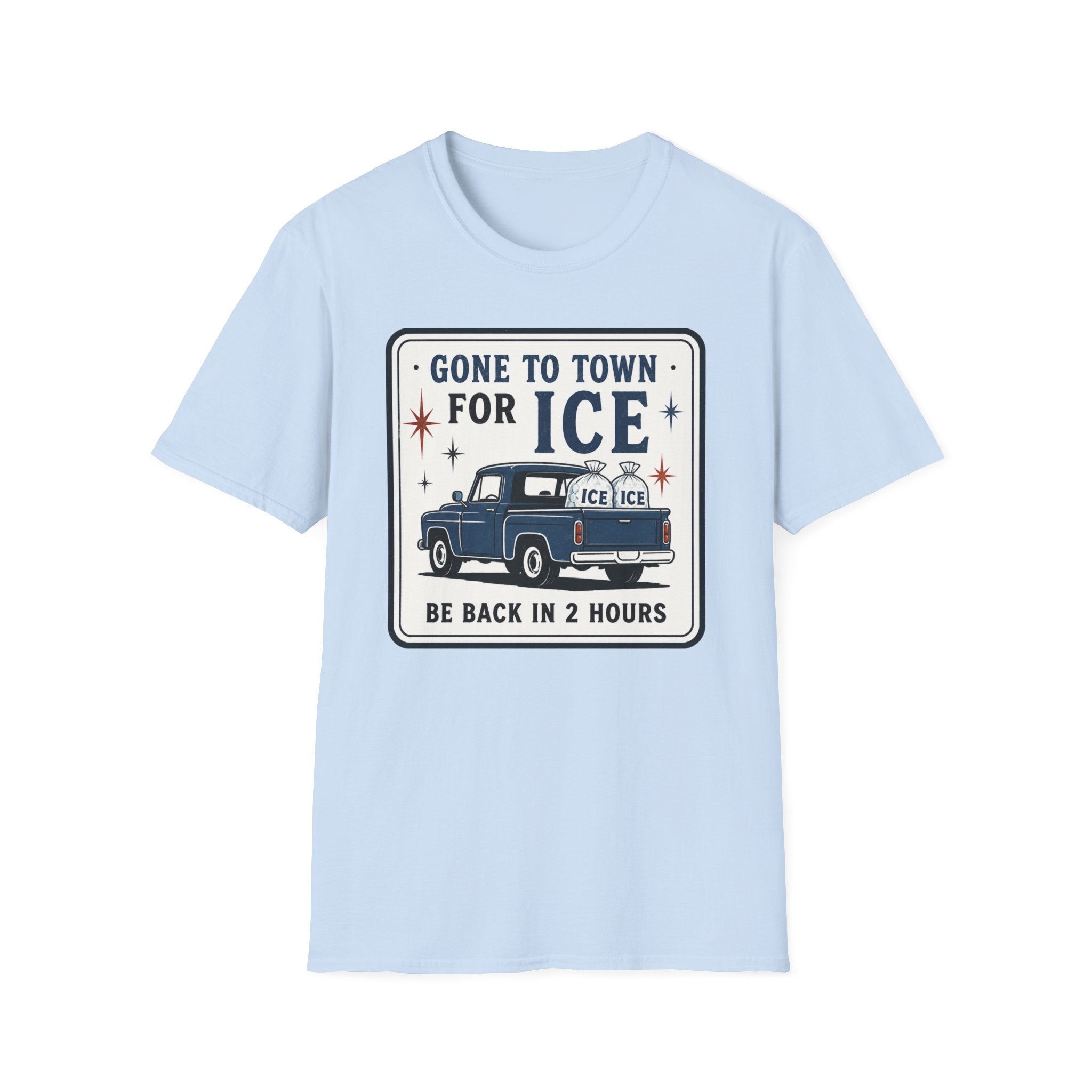 Gone to Town for Ice Be Back in 2 Hours Graphic Tee