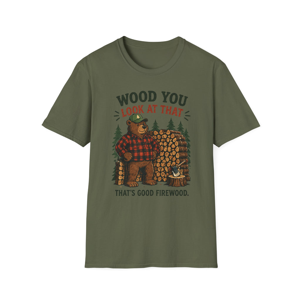 Wood You Look At That - That's Good Firewood Graphic Tee