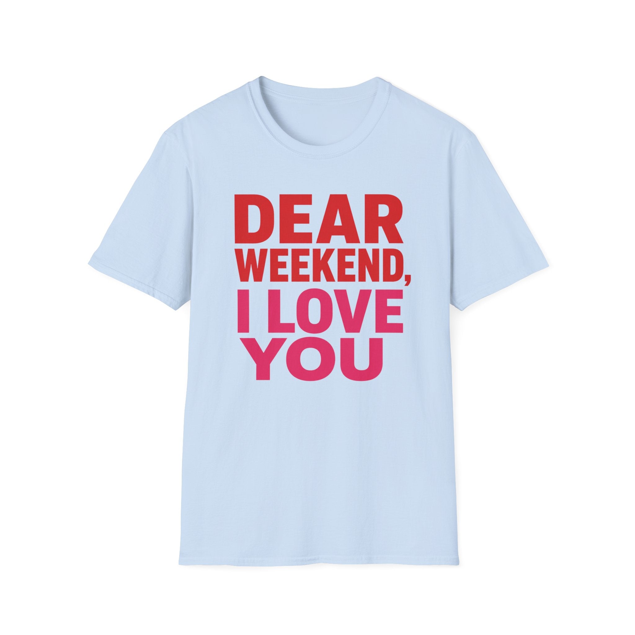 "Dear" Weekend, I Love You Graphic Tee