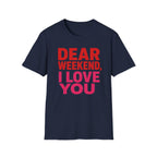 "Dear" Weekend, I Love You Graphic Tee