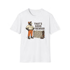 That’s Good Firewood Graphic Tee