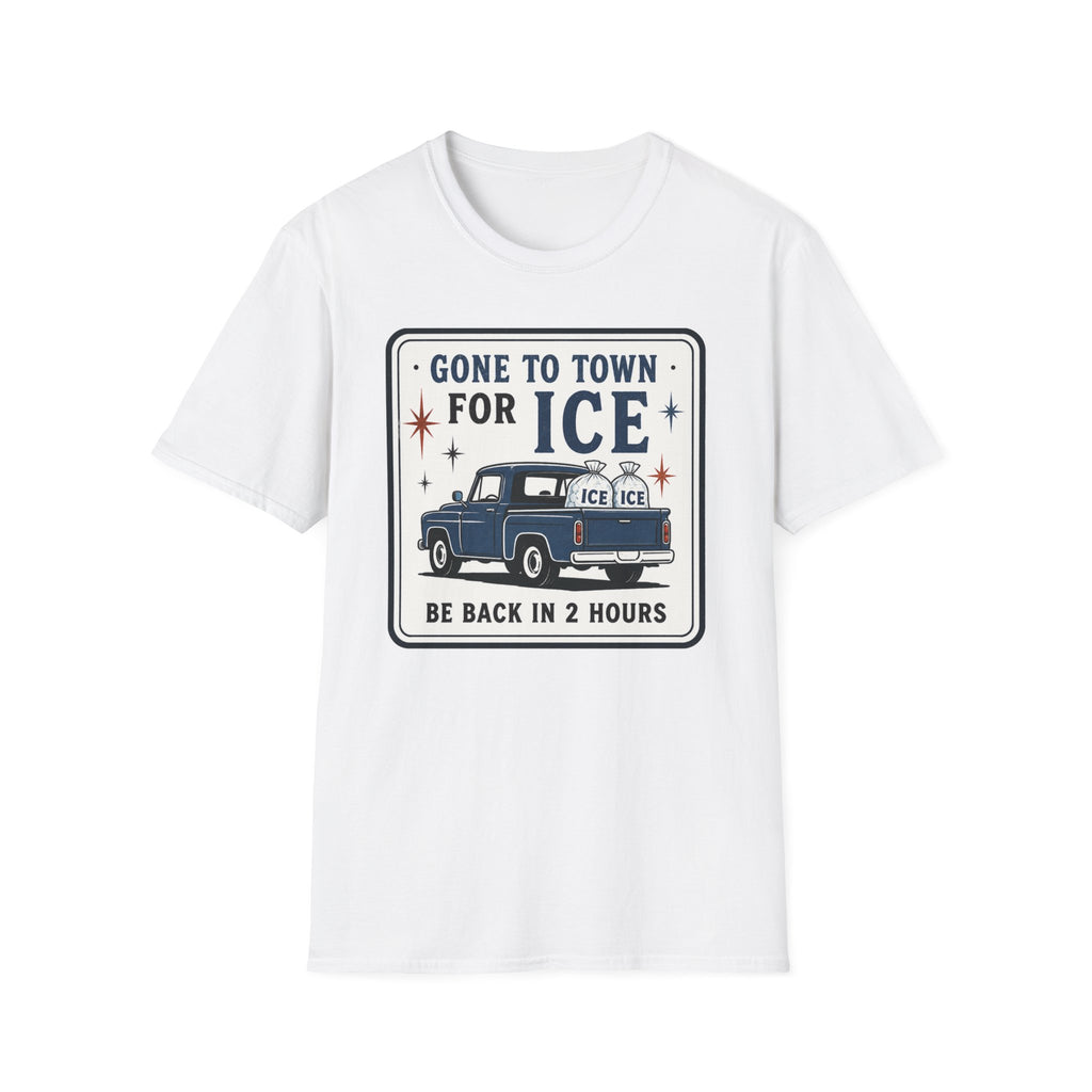 Gone to Town for Ice Be Back in 2 Hours Graphic Tee