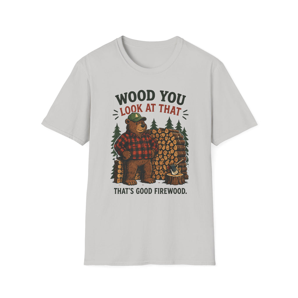 Wood You Look At That - That's Good Firewood Graphic Tee