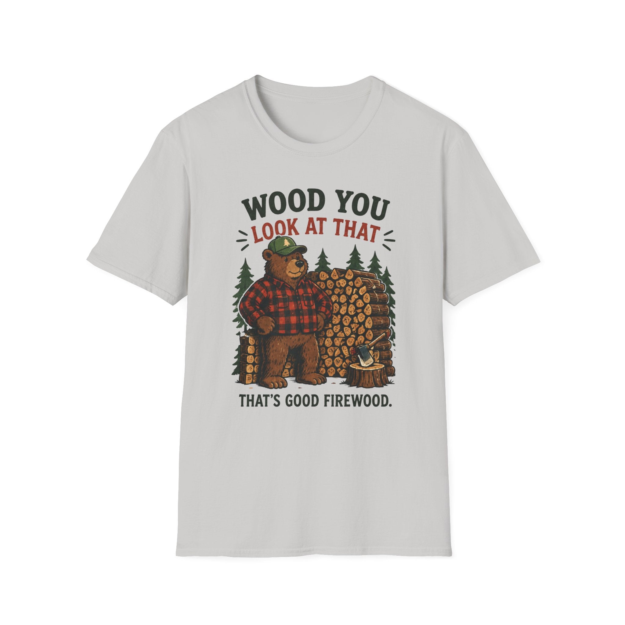 Wood You Look At That - That's Good Firewood Graphic Tee