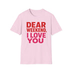 "Dear" Weekend, I Love You Graphic Tee