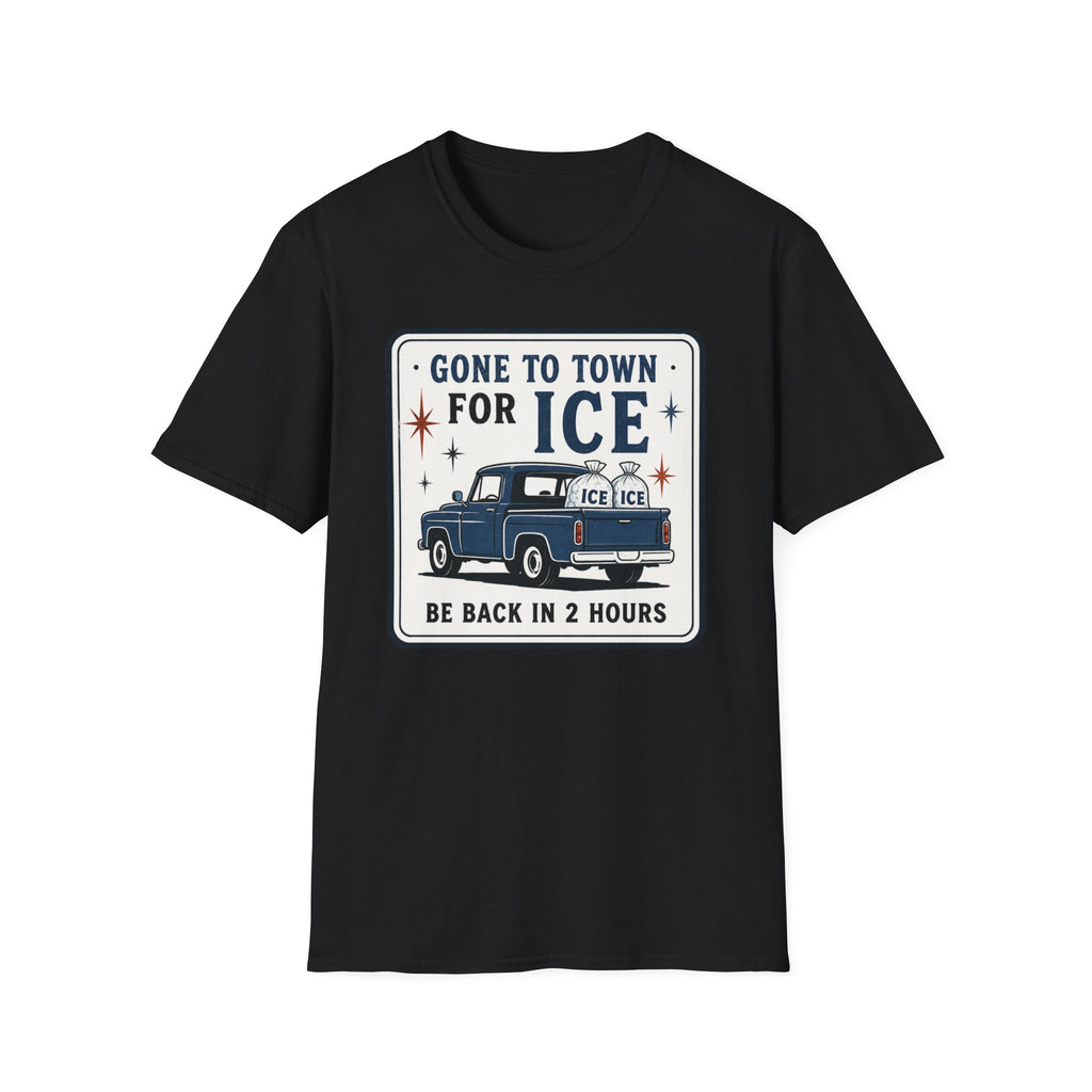 Gone to Town for Ice Be Back in 2 Hours Graphic Tee