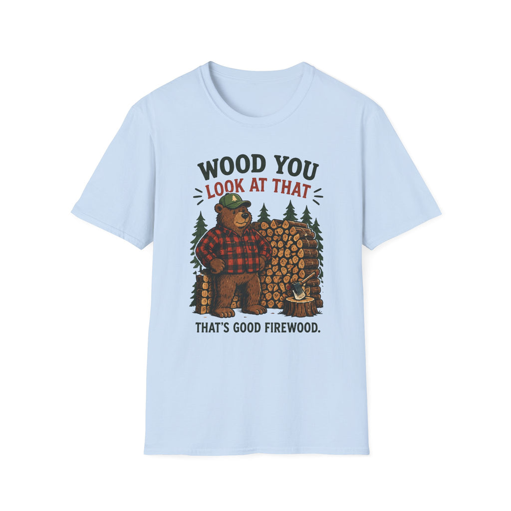 Wood You Look At That - That's Good Firewood Graphic Tee