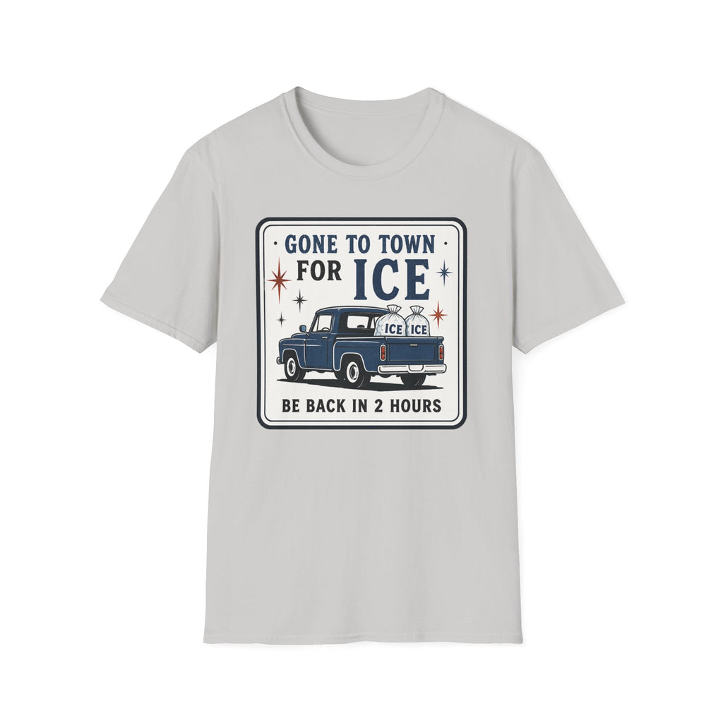 Gone to Town for Ice Be Back in 2 Hours Graphic Tee