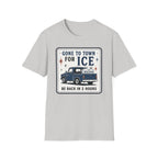 Gone to Town for Ice Be Back in 2 Hours Graphic Tee
