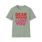 "Dear" Weekend, I Love You Graphic Tee
