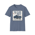 Gone to Town for Ice Be Back in 2 Hours Graphic Tee