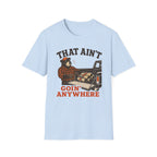 That Ain't Goin' Anywhere Bear Graphic Tee