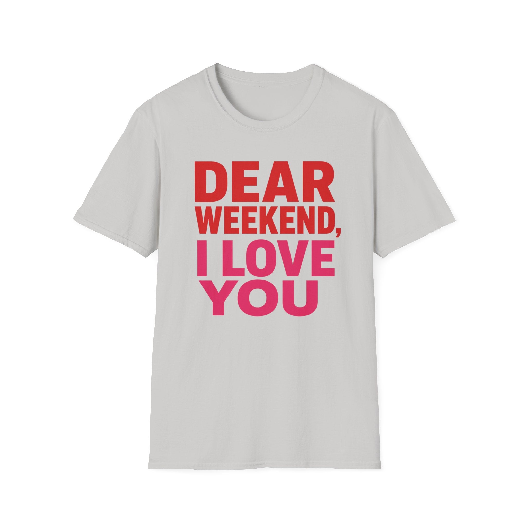 "Dear" Weekend, I Love You Graphic Tee