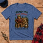 Wood You Look At That - That's Good Firewood Graphic Tee