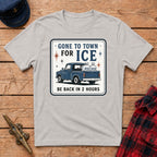 Gone to Town for Ice Be Back in 2 Hours Graphic Tee
