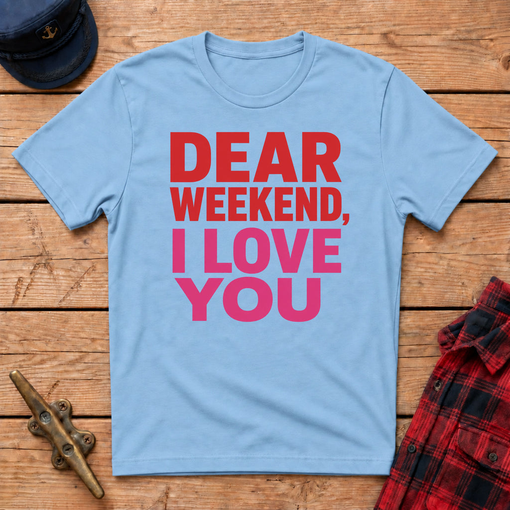 "Dear" Weekend, I Love You Graphic Tee