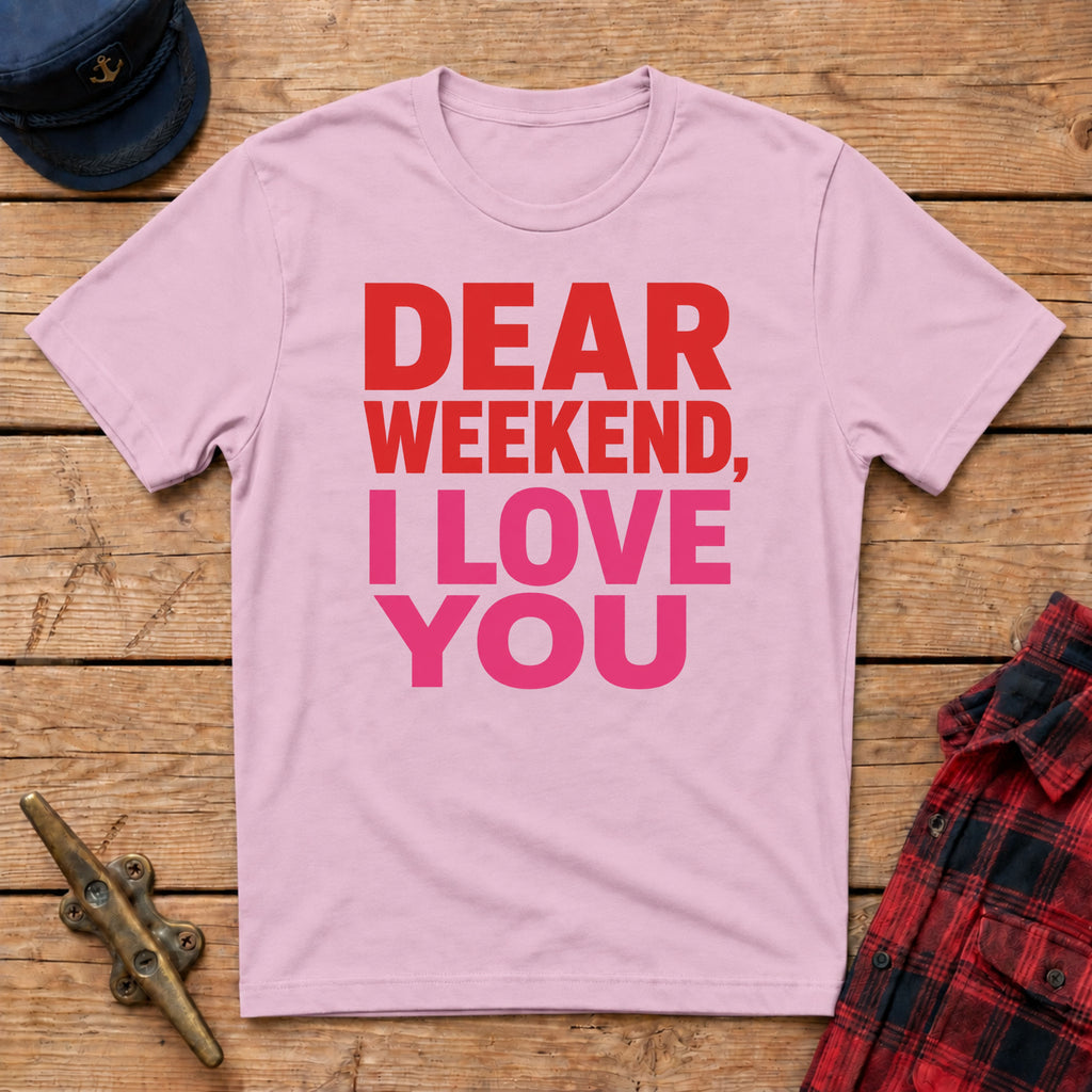 "Dear" Weekend, I Love You Graphic Tee