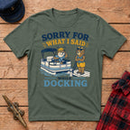 Sorry For What I Said While Docking Graphic Tee