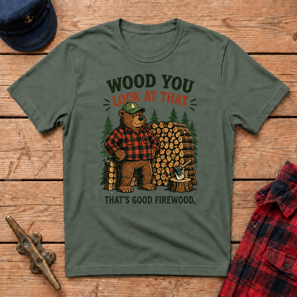 Wood You Look At That - That's Good Firewood Graphic Tee