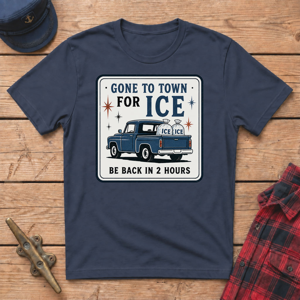 Gone to Town for Ice Be Back in 2 Hours Graphic Tee