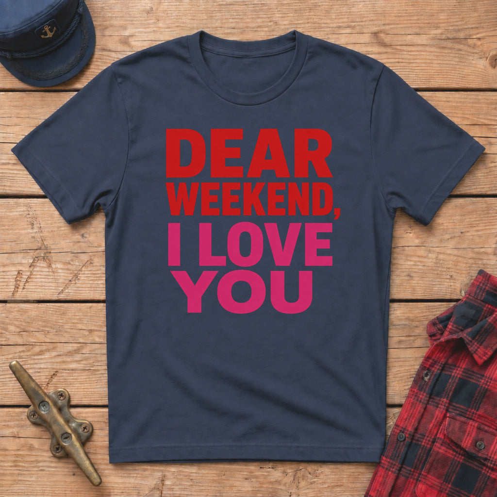 "Dear" Weekend, I Love You Graphic Tee