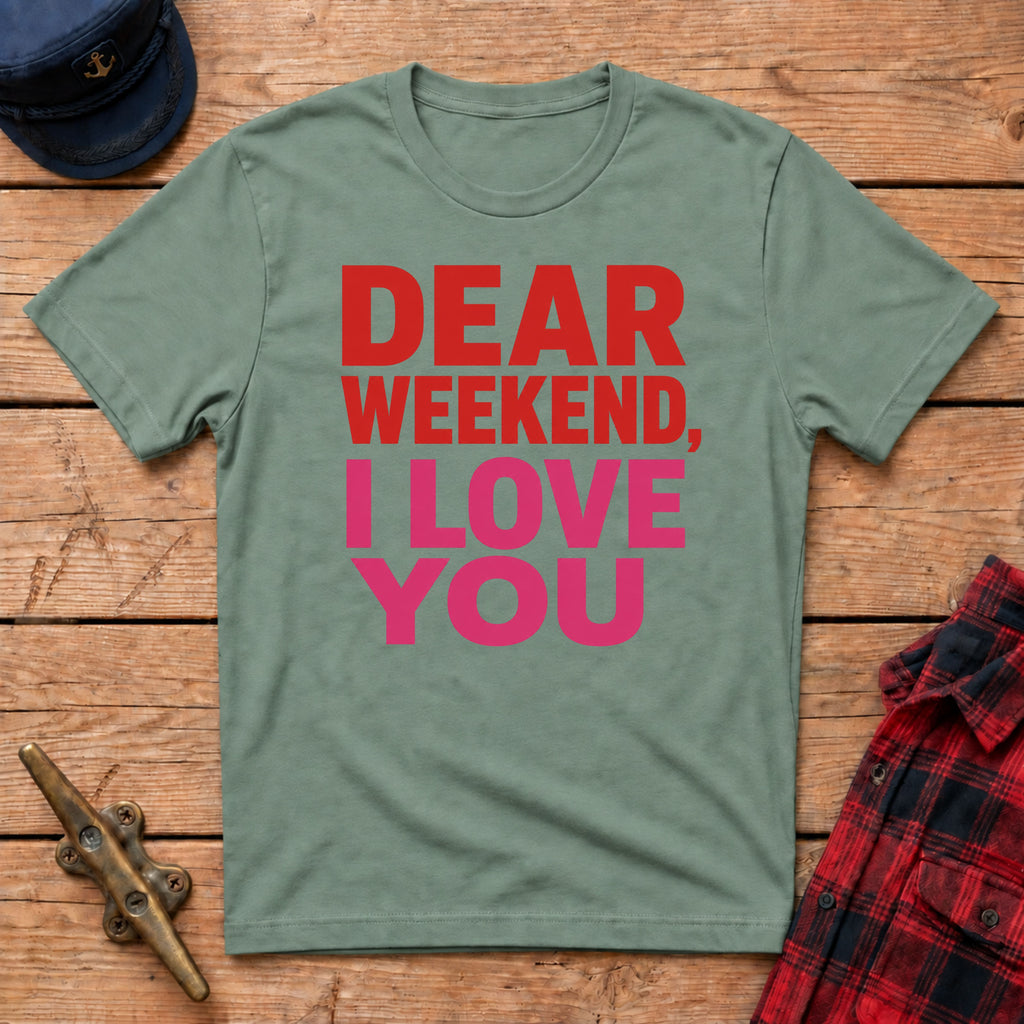 "Dear" Weekend, I Love You Graphic Tee