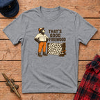 That’s Good Firewood Graphic Tee