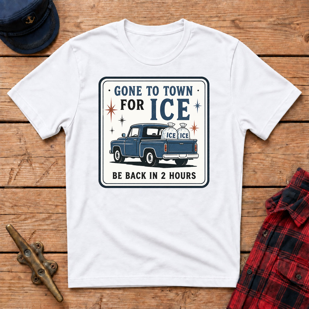 Gone to Town for Ice Be Back in 2 Hours Graphic Tee