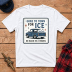 Gone to Town for Ice Be Back in 2 Hours Graphic Tee