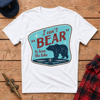 I Can't 'Bear' to Leave the Lake Graphic Tee