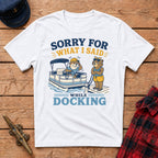 Sorry For What I Said While Docking Graphic Tee